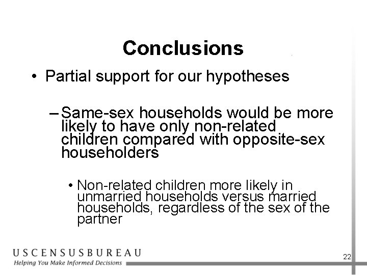 Conclusions • Partial support for our hypotheses – Same-sex households would be more likely