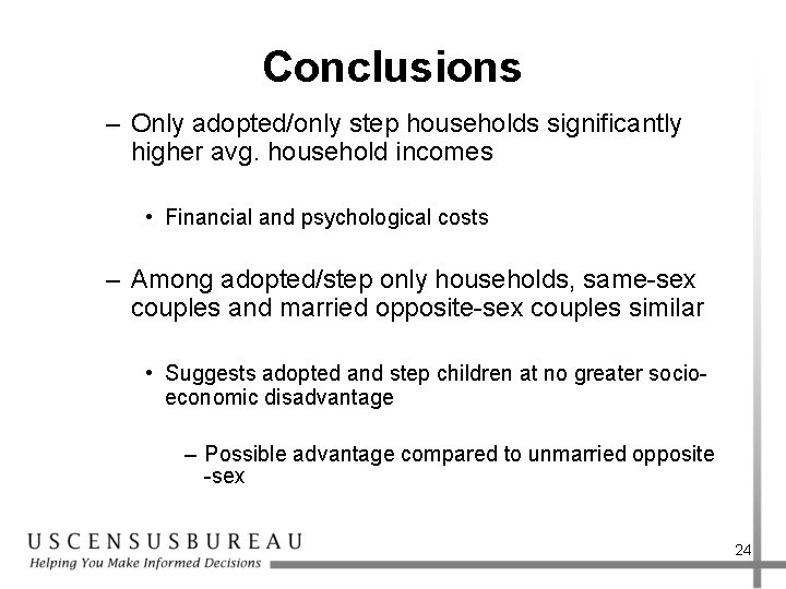 Conclusions – Only adopted/only step households significantly higher avg. household incomes • Financial and