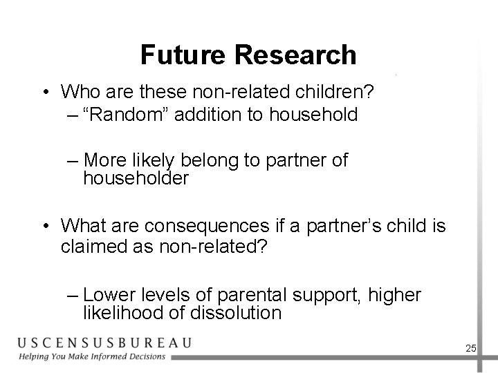 Future Research • Who are these non-related children? – “Random” addition to household –