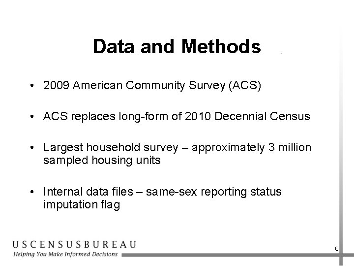 Data and Methods • 2009 American Community Survey (ACS) • ACS replaces long-form of