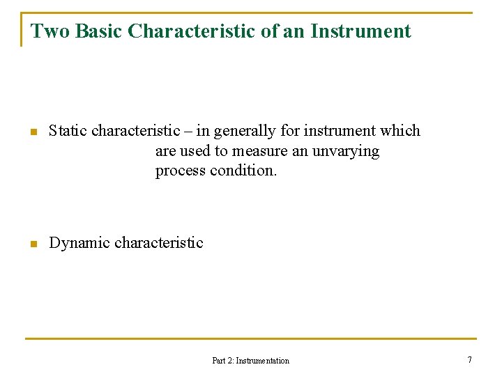 Two Basic Characteristic of an Instrument n Static characteristic – in generally for instrument