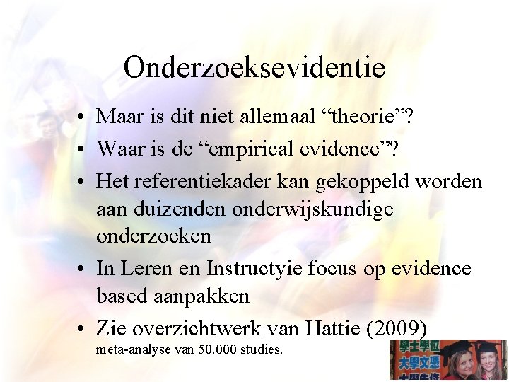 Onderzoeksevidentie • Maar is dit niet allemaal “theorie”? • Waar is de “empirical evidence”?