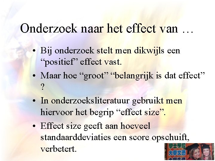 Onderzoek naar het effect van … • Bij onderzoek stelt men dikwijls een “positief”