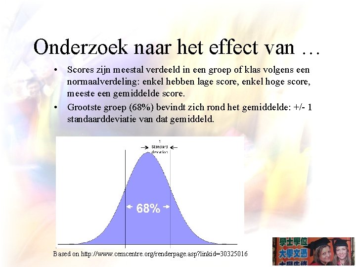 Onderzoek naar het effect van … • Scores zijn meestal verdeeld in een groep