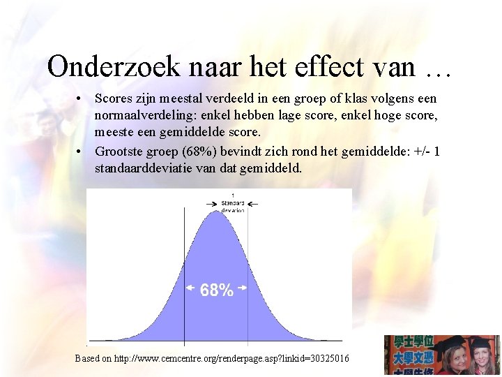 Onderzoek naar het effect van … • Scores zijn meestal verdeeld in een groep