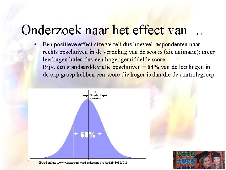 Onderzoek naar het effect van … • Een positieve effect size vertelt dus hoeveel