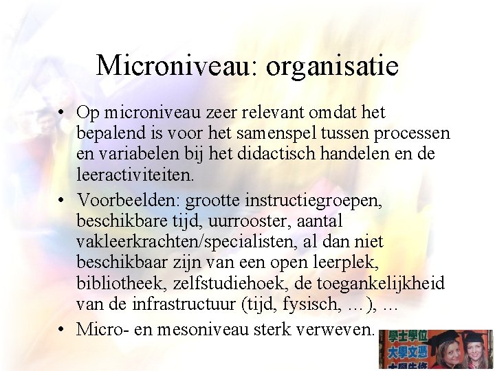 Microniveau: organisatie • Op microniveau zeer relevant omdat het bepalend is voor het samenspel