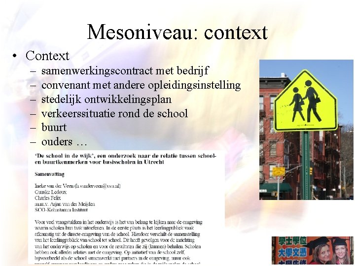 Mesoniveau: context • Context – – – samenwerkingscontract met bedrijf convenant met andere opleidingsinstelling