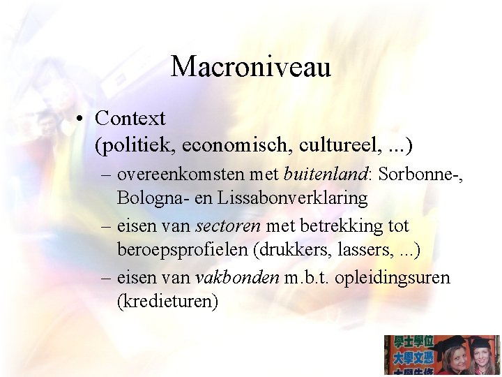 Macroniveau • Context (politiek, economisch, cultureel, . . . ) – overeenkomsten met buitenland: