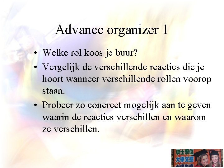 Advance organizer 1 • Welke rol koos je buur? • Vergelijk de verschillende reacties