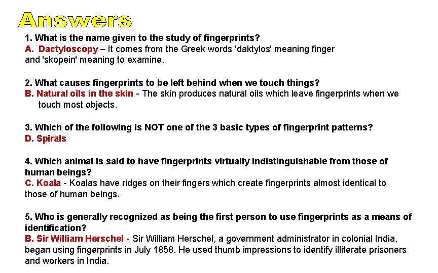 1. What is the name given to the study of fingerprints? A. Dactyloscopy –