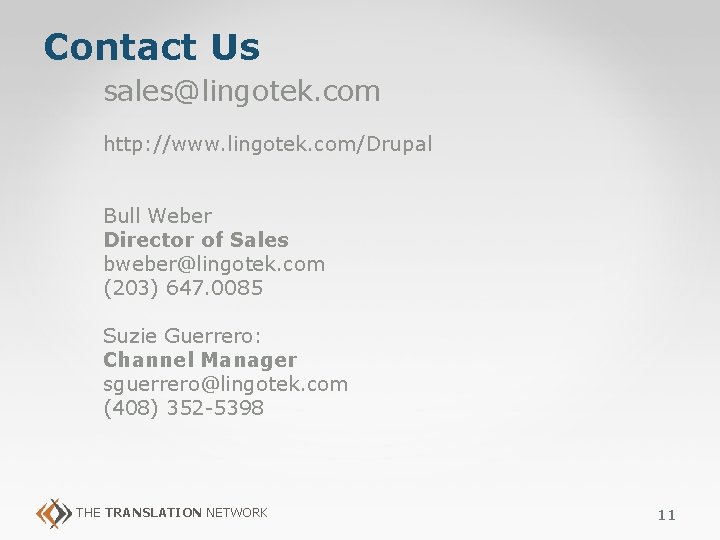 Contact Us sales@lingotek. com http: //www. lingotek. com/Drupal Bull Weber Director of Sales bweber@lingotek. Contact Us sales@lingotek. com http: //www. lingotek. com/Drupal Bull Weber Director of Sales bweber@lingotek.