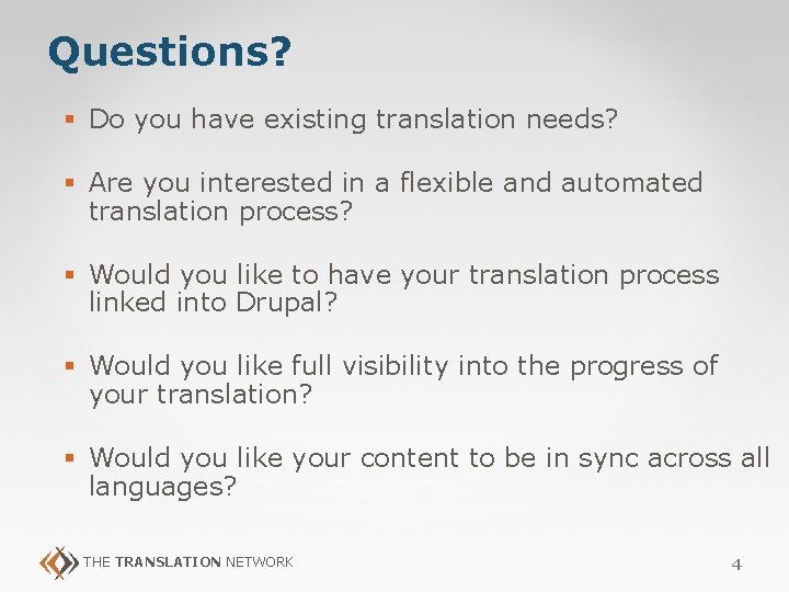 Questions? § Do you have existing translation needs? § Are you interested in a Questions? § Do you have existing translation needs? § Are you interested in a