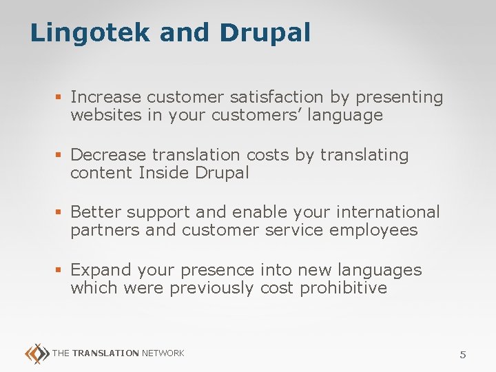 Lingotek and Drupal § Increase customer satisfaction by presenting websites in your customers’ language Lingotek and Drupal § Increase customer satisfaction by presenting websites in your customers’ language
