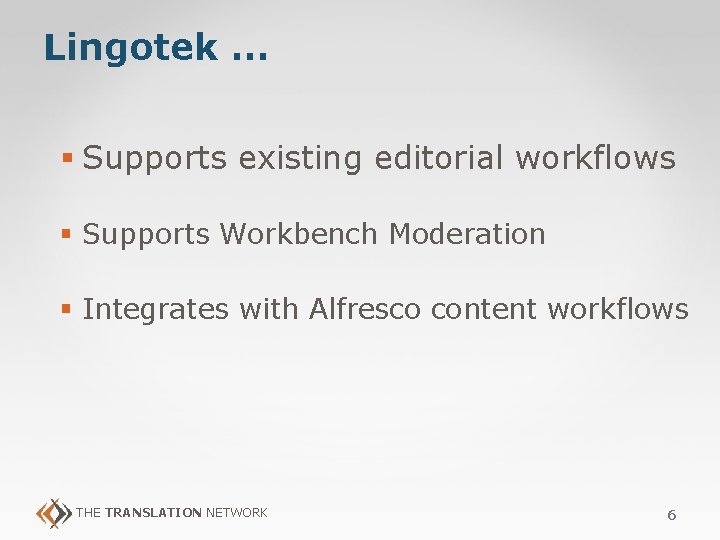 Lingotek … § Supports existing editorial workflows § Supports Workbench Moderation § Integrates with Lingotek … § Supports existing editorial workflows § Supports Workbench Moderation § Integrates with