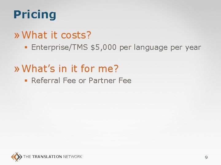 Pricing » What it costs? § Enterprise/TMS $5, 000 per language per year » Pricing » What it costs? § Enterprise/TMS $5, 000 per language per year »