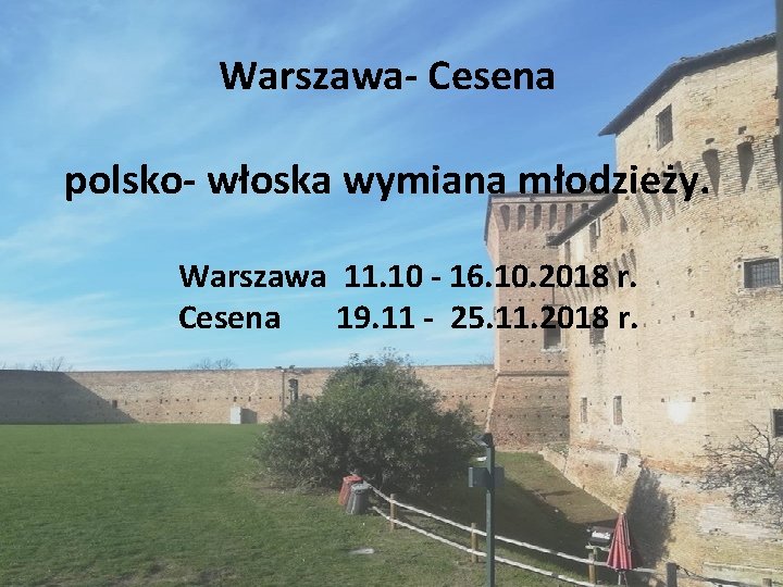 Warszawa- Cesena polsko- włoska wymiana młodzieży. Warszawa 11. 10 - 16. 10. 2018 r.