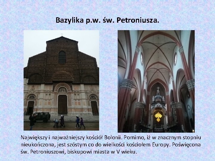 Bazylika p. w. św. Petroniusza. Największy i najważniejszy kościół Bolonii. Pomimo, iż w znacznym Bazylika p. w. św. Petroniusza. Największy i najważniejszy kościół Bolonii. Pomimo, iż w znacznym