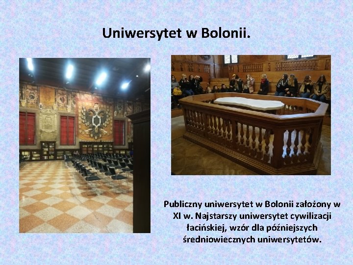 Uniwersytet w Bolonii. Publiczny uniwersytet w Bolonii założony w XI w. Najstarszy uniwersytet cywilizacji