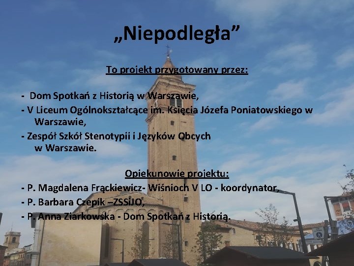 „Niepodległa” To projekt przygotowany przez: - Dom Spotkań z Historią w Warszawie, - V