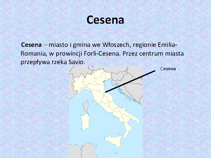 Cesena – miasto i gmina we Włoszech, regionie Emilia. Romania, w prowincji Forlì-Cesena. Przez