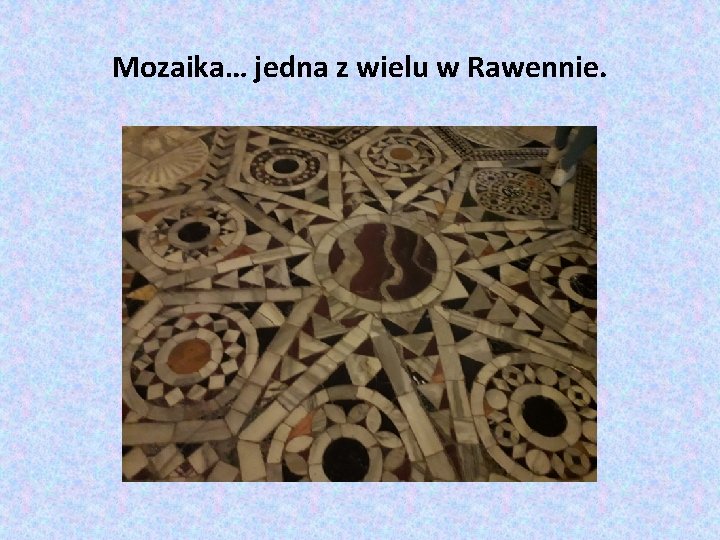 Mozaika… jedna z wielu w Rawennie. 