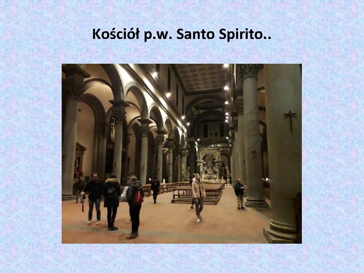 Kościół p. w. Santo Spirito. . 
