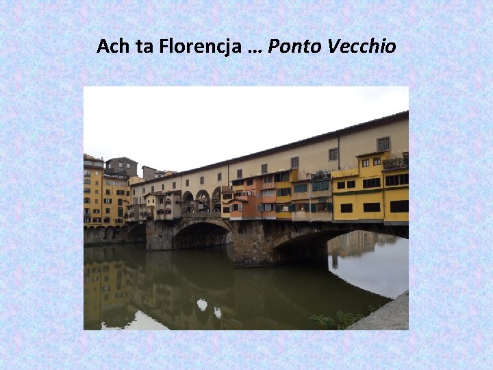 Ach ta Florencja … Ponto Vecchio 