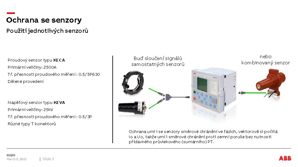 Ochrana se senzory Použití jednotlivých senzorů Proudový senzor typu KECA Primární veličiny: 2500 A