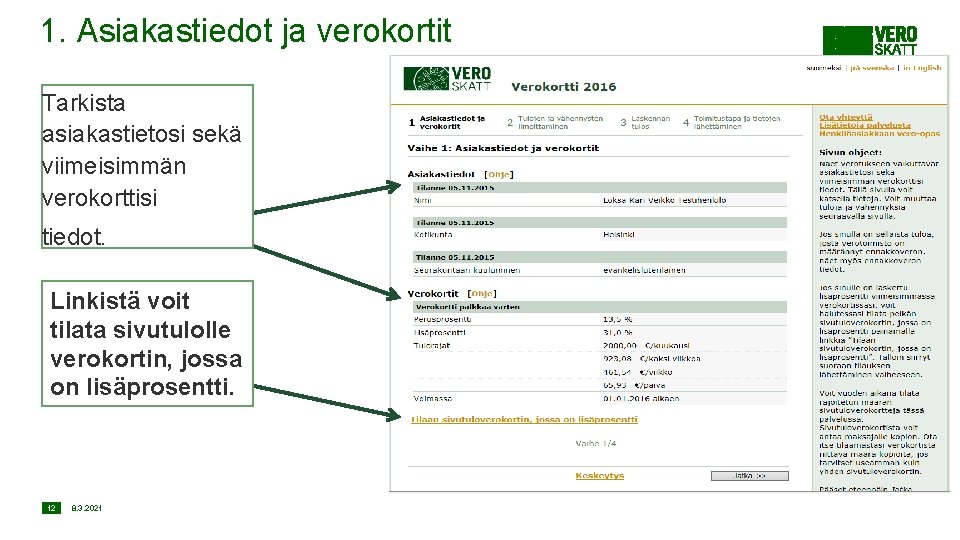 1. Asiakastiedot ja verokortit Tarkista asiakastietosi sekä viimeisimmän verokorttisi tiedot. Linkistä voit tilata sivutulolle