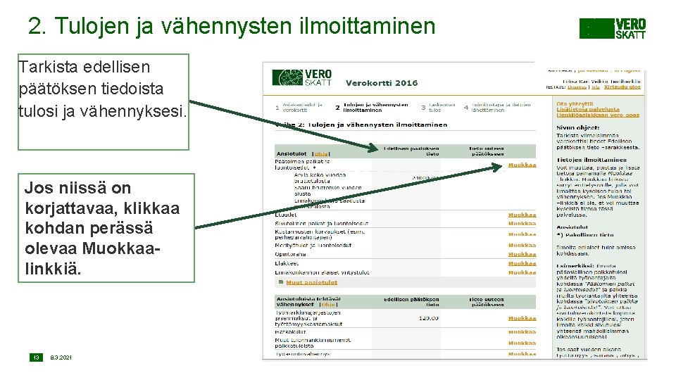 2. Tulojen ja vähennysten ilmoittaminen Tarkista edellisen päätöksen tiedoista tulosi ja vähennyksesi. Jos niissä