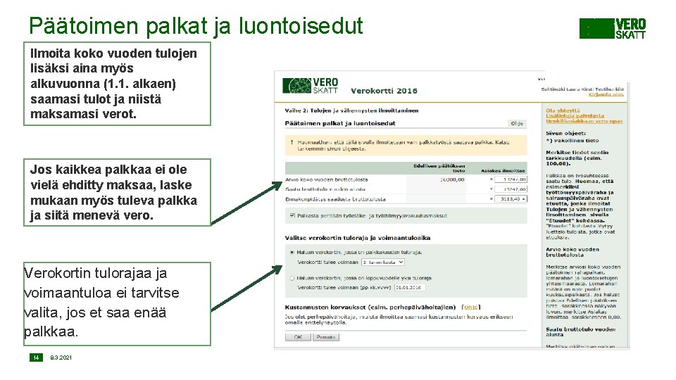 Päätoimen palkat ja luontoisedut Ilmoita koko vuoden tulojen lisäksi aina myös alkuvuonna (1. 1.