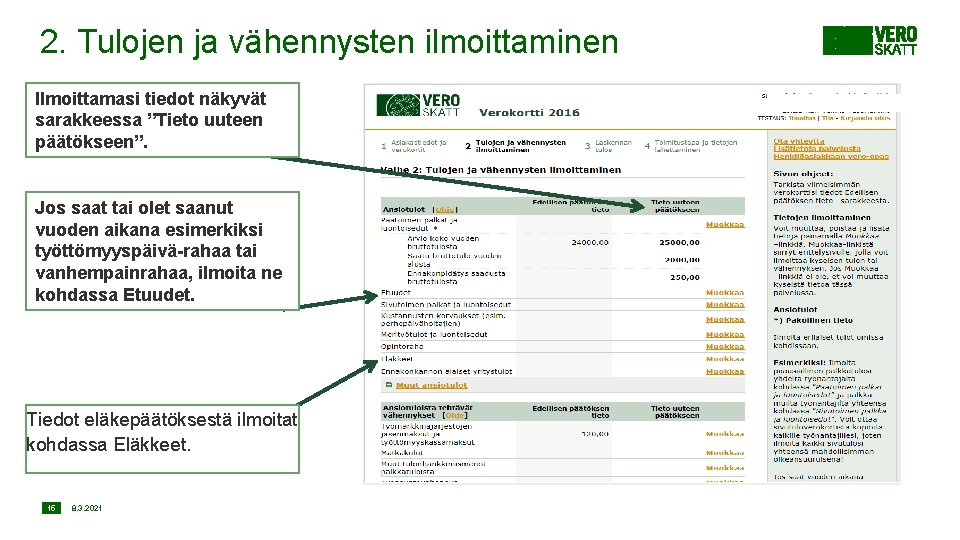 2. Tulojen ja vähennysten ilmoittaminen Ilmoittamasi tiedot näkyvät sarakkeessa ”Tieto uuteen päätökseen”. Jos saat