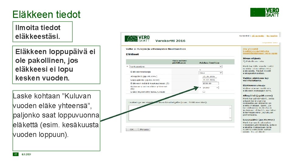 Eläkkeen tiedot Ilmoita tiedot eläkkeestäsi. Eläkkeen loppupäivä ei ole pakollinen, jos eläkkeesi ei lopu