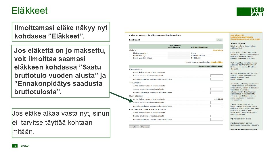 Eläkkeet Ilmoittamasi eläke näkyy nyt kohdassa ”Eläkkeet”. Jos eläkettä on jo maksettu, voit ilmoittaa