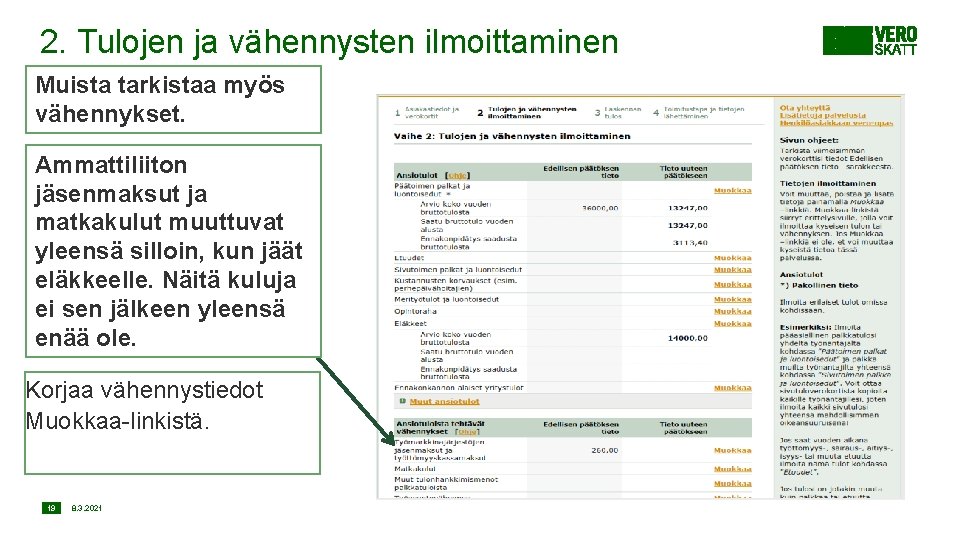 2. Tulojen ja vähennysten ilmoittaminen Muista tarkistaa myös vähennykset. Ammattiliiton jäsenmaksut ja matkakulut muuttuvat