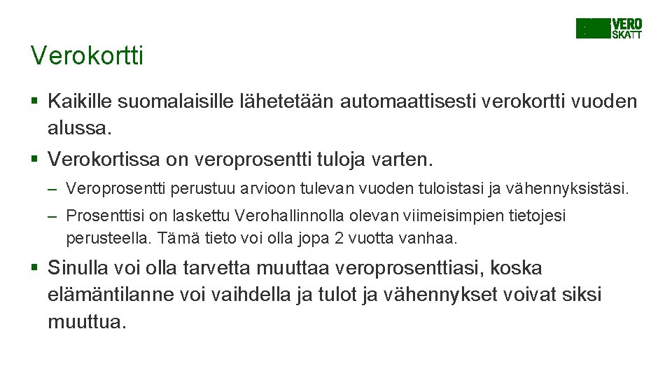 Verokortti § Kaikille suomalaisille lähetetään automaattisesti verokortti vuoden alussa. § Verokortissa on veroprosentti tuloja