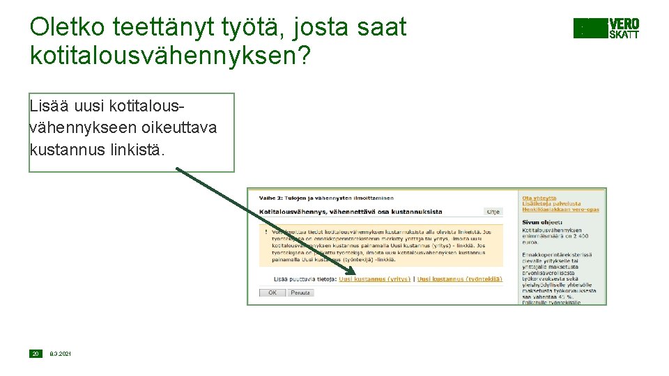 Oletko teettänyt työtä, josta saat kotitalousvähennyksen? Lisää uusi kotitalousvähennykseen oikeuttava kustannus linkistä. 20 8.