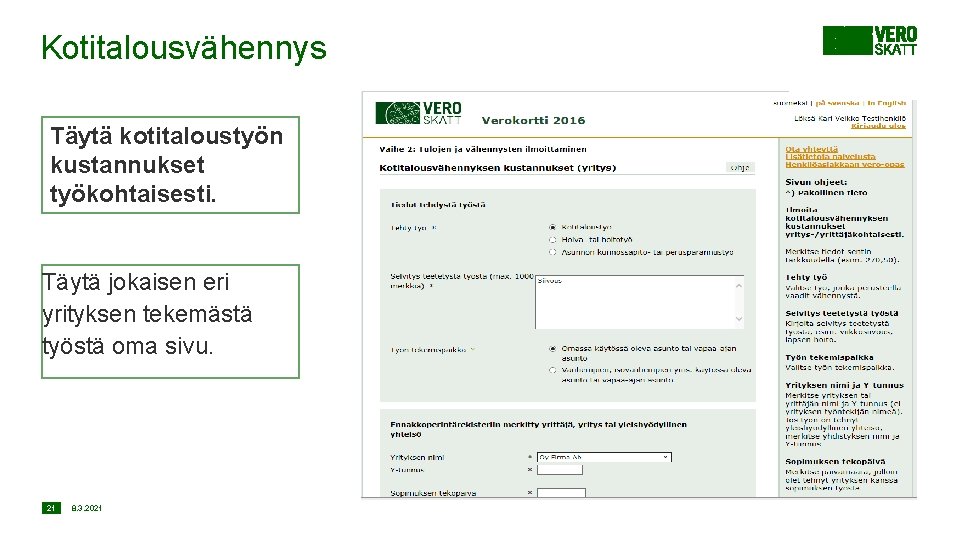 Kotitalousvähennys Täytä kotitaloustyön kustannukset työkohtaisesti. Täytä jokaisen eri yrityksen tekemästä työstä oma sivu. 21