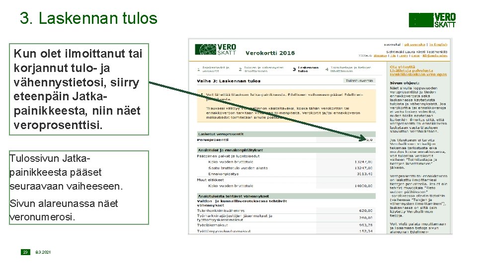 3. Laskennan tulos Kun olet ilmoittanut tai korjannut tulo- ja vähennystietosi, siirry eteenpäin Jatkapainikkeesta,