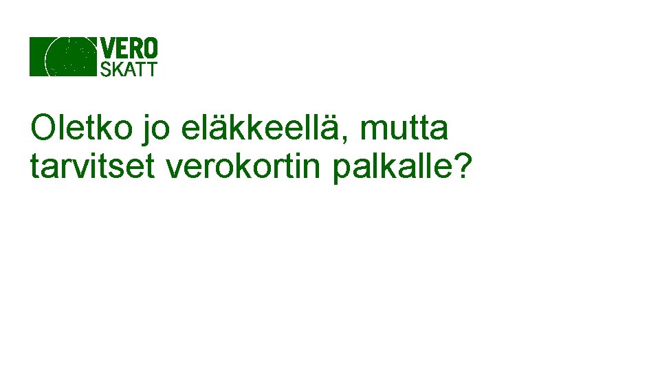 Oletko jo eläkkeellä, mutta tarvitset verokortin palkalle? 