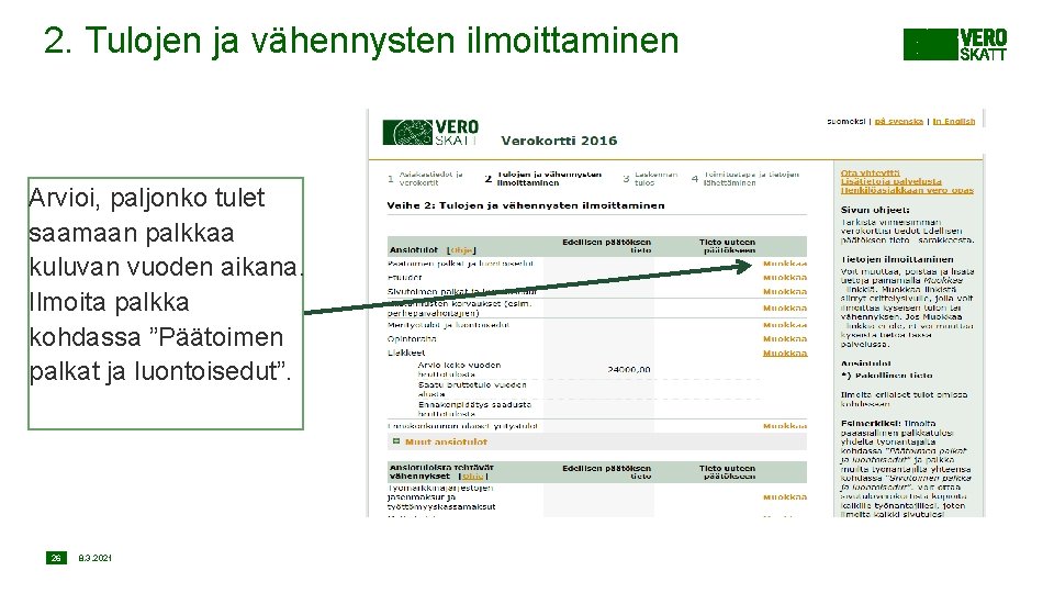 2. Tulojen ja vähennysten ilmoittaminen Arvioi, paljonko tulet saamaan palkkaa kuluvan vuoden aikana. Ilmoita