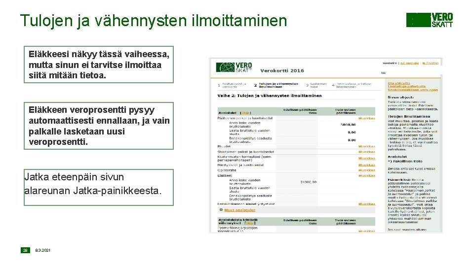 Tulojen ja vähennysten ilmoittaminen Eläkkeesi näkyy tässä vaiheessa, mutta sinun ei tarvitse ilmoittaa siitä