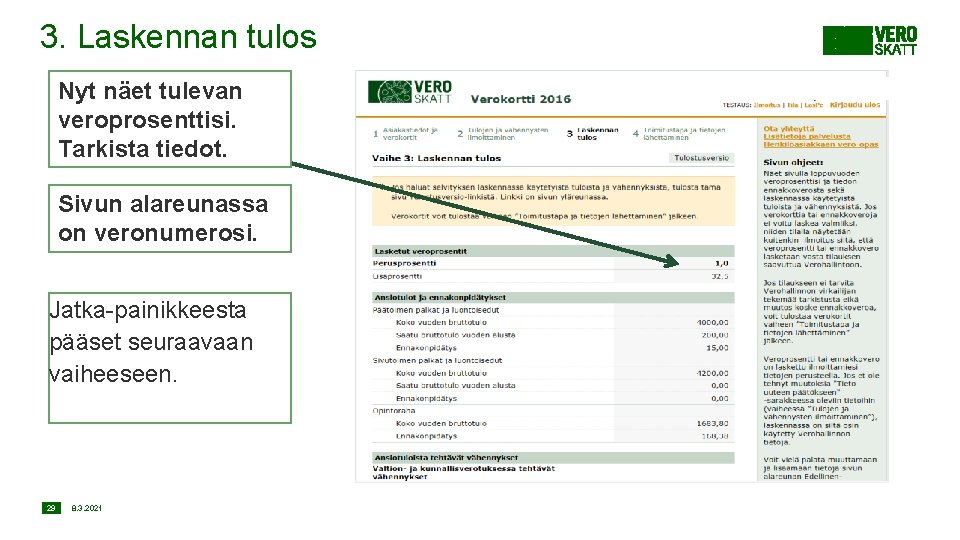 3. Laskennan tulos Nyt näet tulevan veroprosenttisi. Tarkista tiedot. Sivun alareunassa on veronumerosi. Jatka-painikkeesta