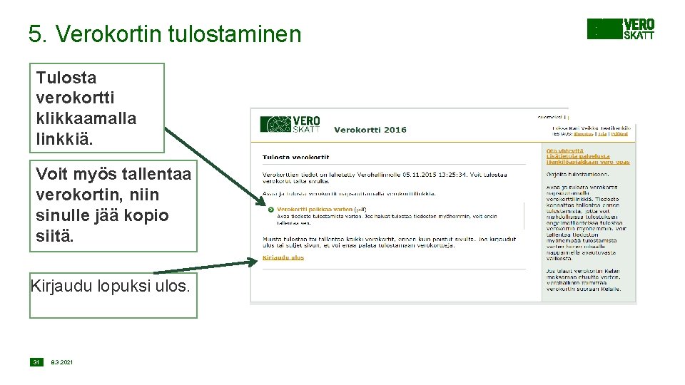 5. Verokortin tulostaminen Tulosta verokortti klikkaamalla linkkiä. Voit myös tallentaa verokortin, niin sinulle jää