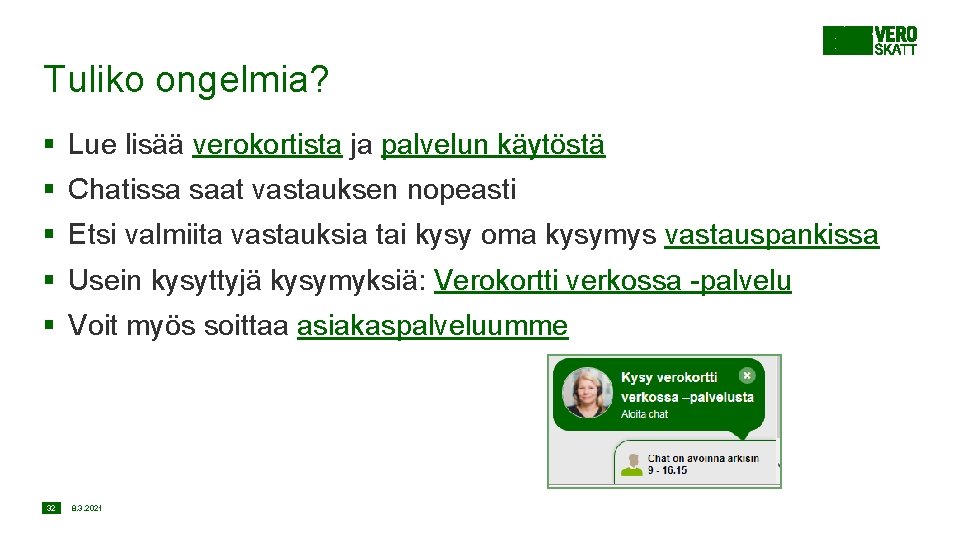 Tuliko ongelmia? § Lue lisää verokortista ja palvelun käytöstä § Chatissa saat vastauksen nopeasti