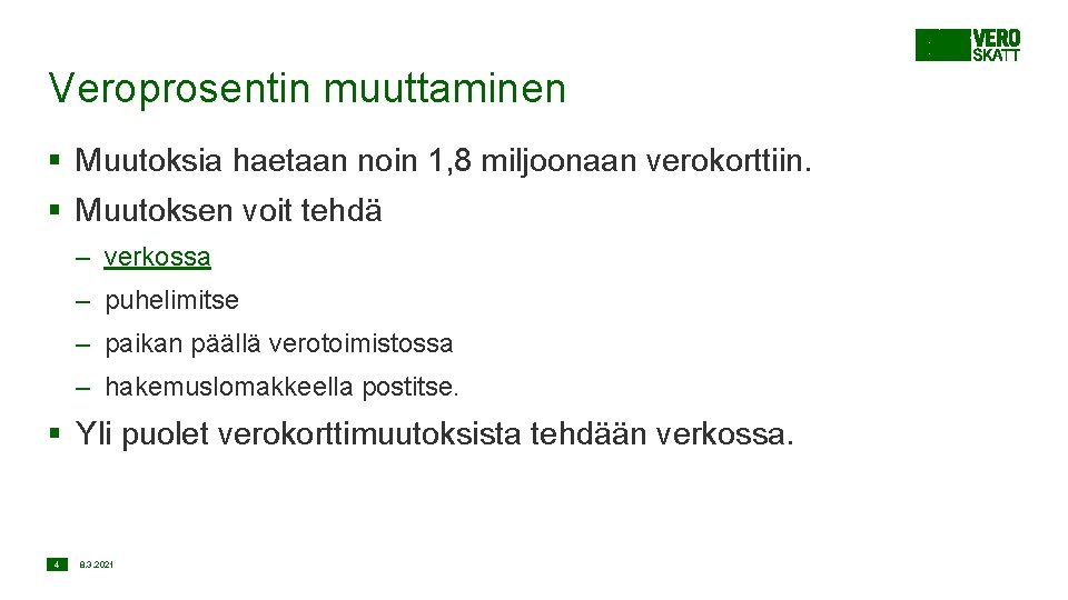 Veroprosentin muuttaminen § Muutoksia haetaan noin 1, 8 miljoonaan verokorttiin. § Muutoksen voit tehdä