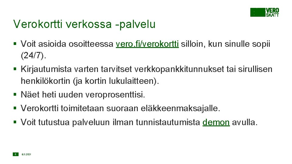 Verokortti verkossa -palvelu § Voit asioida osoitteessa vero. fi/verokortti silloin, kun sinulle sopii (24/7).