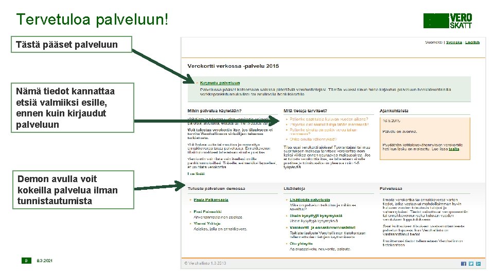 Tervetuloa palveluun! Tästä pääset palveluun Nämä tiedot kannattaa etsiä valmiiksi esille, ennen kuin kirjaudut