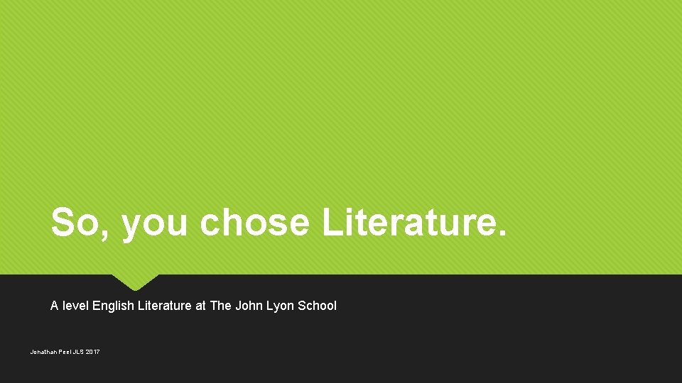 So, you chose Literature. A level English Literature at The John Lyon School Jonathan